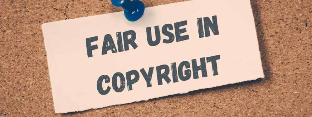 Understanding Fair Use in Copyright Law: Key Principles and Practical Insights